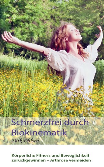 Schmerzfrei Durch Biokinematik: Körperliche Fitness Und Beweglichkeit Zurückgewinnen Arthrose Vermeiden Ohlsen, Dirk Web-Site-Verlag