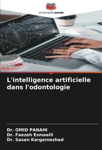L'İntelligence Artificielle Dans L'Odontologie: De Panahi, Dr. Omid Editions Notre Savoir