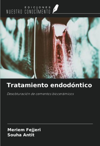 Tratamiento Endodntico: Desobturacin De Cementos Biocermicos Fejjeri, Meriem Ediciones Nuestro Conocimiento