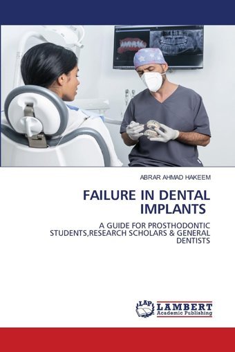 Faılure In Dental Implants: A Guıde For Prosthodontıc Students,Research Scholars & General Dentısts Hakeem, Abrar Ahmad Lap Lambert Academic Publishing