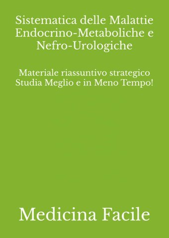 Sistematica Delle Malattie Endocrino-Metaboliche E Nefro-Urologiche: Materiale Riassuntivo Strategico Studia Meglio E İn Meno Tempo! (Medicina E Chirurgia) Medicina Facile Independently Publıshed