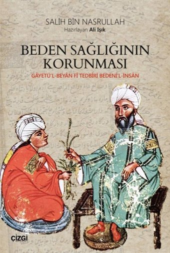 Beden Sağlığının Korunması: Gayetü'L-Beyan Fi Tedbiri Bedeni'L-İnsan Salih Bin Nasrullah Çizgi Kitabevi Yayınları