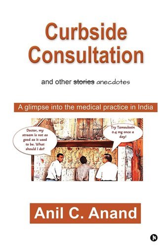 Curbside Consultation And Other Anecdotes: A Glimpse İnto The Medical Practice İn India Anil C. Anand Notıon Press