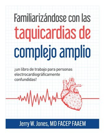 Familiarizndose Con Las Taquicardias De Complejo Amplio: Un Libro De Ejercicios Para Personas Electrocardiogrficamente Confundidas! Jones Md, Jerry W Medicus Of Houston