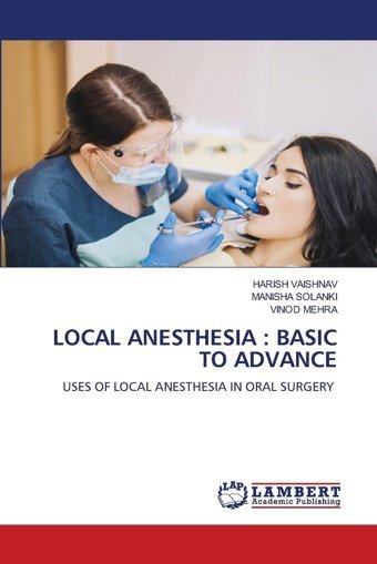 Local Anesthesıa : Basıc To Advance: Uses Of Local Anesthesıa In Oral Surgery Vaıshnav, Harısh Lap Lambert Academic Publishing
