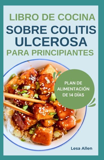 Lıbro De Cocına Sobre Colıtıs Ulcerosa Para Prıncıpıantes: Recetas De Dietas Antiinflamatorias Bajas En Fibra Para Combatir La İnflamacin La Enfermedad De Crohn Y La Salud İntestinal Allen, Lesa Independently Publıshed