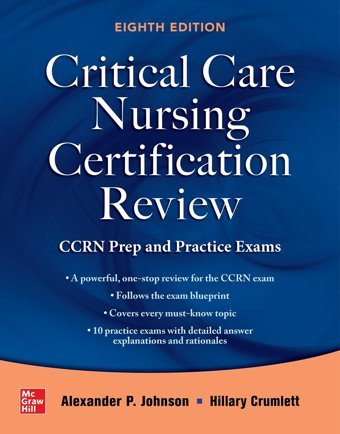 Critical Care Nursing Certification Review: Ccrn Prep And Practice Exams, Eighth Edition Johnson, Alexander Mcgraw-Hill