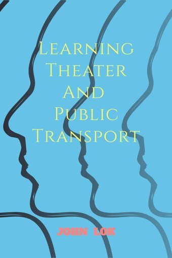 Learning Theater And Public Transport Lok, John Notıon Press
