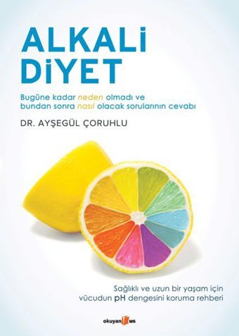 Alkali Diyet: Bugüne Kadar Neden Olmadı Ve Bundan Sonra Nasıl Olacak Sorularının Cevabı Ayşegül Çoruhlu Okuyan Us Yayın