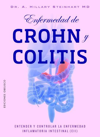 Enfermedad De Crohn Y Colitis: Entender Y Controlar La Enfermedad İnflamatoria İntestinal (Eıı) (Spanish Edition) Steinhart, Hillary Obelısco