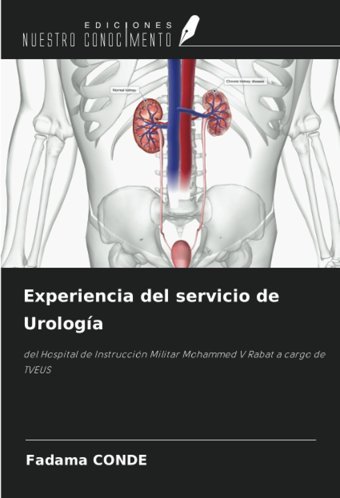 Experiencia Del Servicio De Urologa: Del Hospital De Instruccin Militar Mohammed V Rabat A Cargo De Tveus Conde, Fadama Ediciones Nuestro Conocimiento
