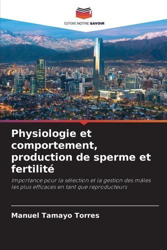 Physiologie Et Comportement, Production De Sperme Et Fertilit (French Edition) Tamayo Torres, Manuel Editions Notre Savoir