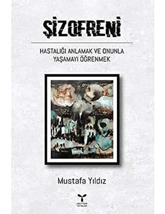 Şizofreni Hastalığı Anlamak Ve Onunla Yaşamayı Öğrenmek Mustafa Yıldız Umuttepe Yayınları