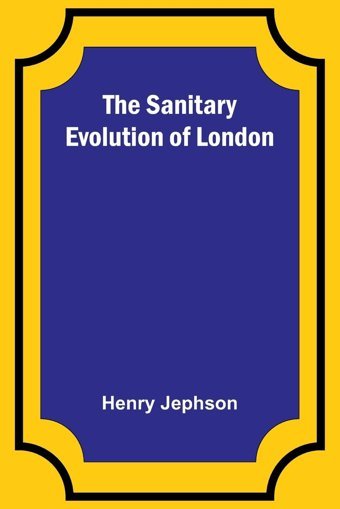 The Sanitary Evolution Of London Jephson, Henry Alpha Editions
