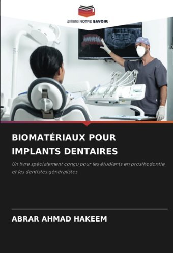 Bıomatrıaux Pour Implants Dentaıres: Un Livre Spcialement Conçu Pour Les Tudiants En Prosthodontie Et Les Dentistes Gnralistes Hakeem, Abrar Ahmad Editions Notre Savoir