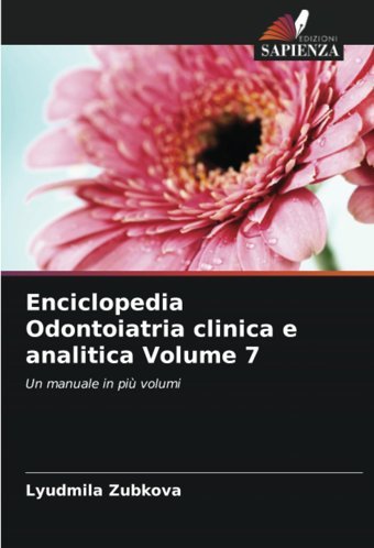 Enciclopedia Odontoiatria Clinica E Analitica Volume 7: Un Manuale İn Pi Volumi Zubkova, Lyudmila Edizioni Sapienza