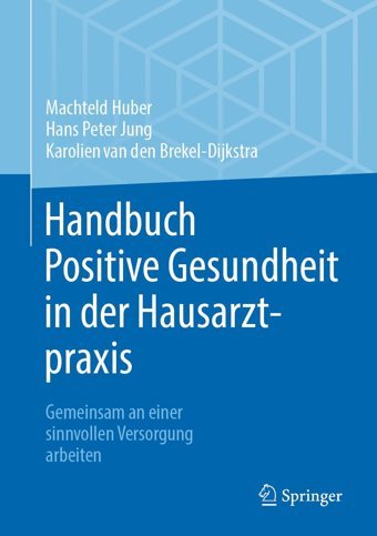 Handbuch Positive Gesundheit İn Der Hausarztpraxis: Gemeinsam An Einer Sinnvollen Versorgung Arbeiten Huber, Machteld Springer
