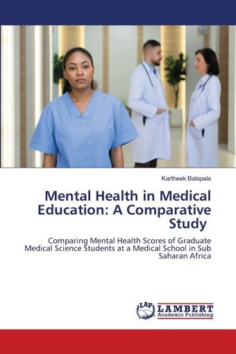 Mental Health İn Medical Education: A Comparative Study: Comparing Mental Health Scores Of Graduate Medical Science Students At A Medical School İn Sub Saharan Africa Balapala, Kartheek Lap Lambert Academic Publishing