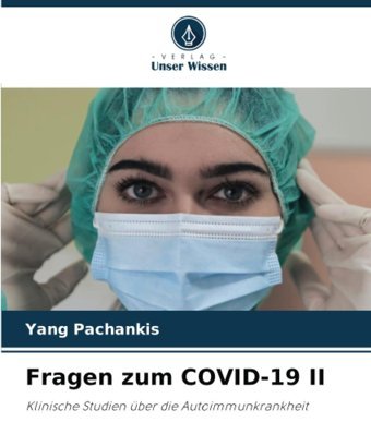 Fragen Zum Covıd-19 Iı: Klinische Studien Über Die Autoimmunkrankheit Pachankis, Yang Verlag Unser Wissen