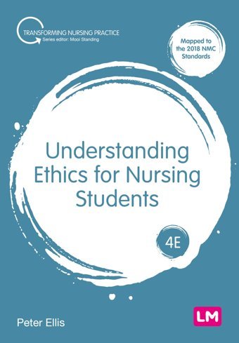 Understanding Ethics For Nursing Students (Transforming Nursing Practice Series) Ellis, Peter Learning Matters
