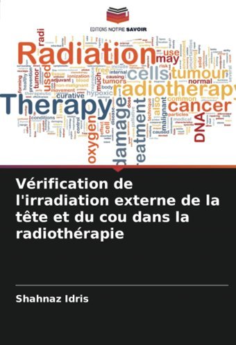 Vrification De L'İrradiation Externe De La Tte Et Du Cou Dans La Radiothrapie Idris, Shahnaz Editions Notre Savoir