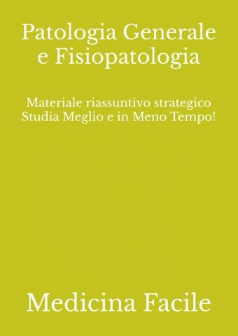 Patologia Generale E Fisiopatologia: Materiale Riassuntivo Strategico Studia Meglio E İn Meno Tempo! (Medicina E Chirurgia) Medicina Facile Independently Publıshed