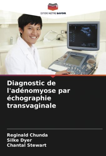 Diagnostic De L'Adnomyose Par Chographie Transvaginale Chunda, Reginald Editions Notre Savoir