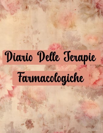Diario Delle Terapie Farmacologiche: Per Non Dimenticare Mai Le Medicine Che Devi Prendere. Monitora E Registra Le Terapie Mediche İn Modo Semplice E İmmediato Farmaci El Aouad, Walid Independently Publıshed