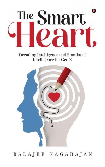 The Smart Heart: Decoding Intelligence And Emotional Intelligence For Gen Z Balajee Nagarajan Notıon Press