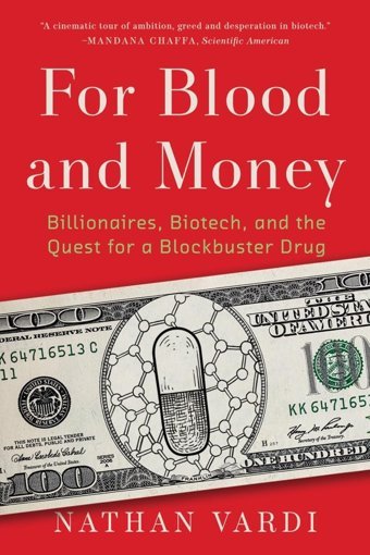 For Blood And Money: Billionaires, Biotech, And The Quest For A Blockbuster Drug Vardi, Nathan W. W. Norton & Company