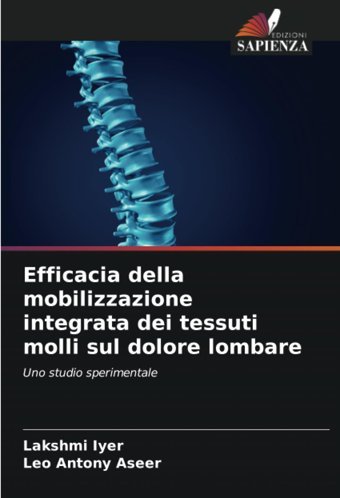 Efficacia Della Mobilizzazione İntegrata Dei Tessuti Molli Sul Dolore Lombare: Uno Studio Sperimentale Iyer, Lakshmi Edizioni Sapienza