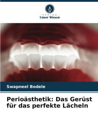 Periosthetik: Das Gerüst Für Das Perfekte Lcheln: De Bodele, Swapneel Verlag Unser Wissen