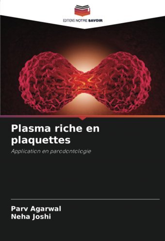 Plasma Riche En Plaquettes: Application En Parodontologie Agarwal, Parv Editions Notre Savoir