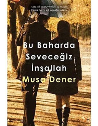 Bu Baharda Seveceğiz İnşallah Musa Dener Cinius Yayınları