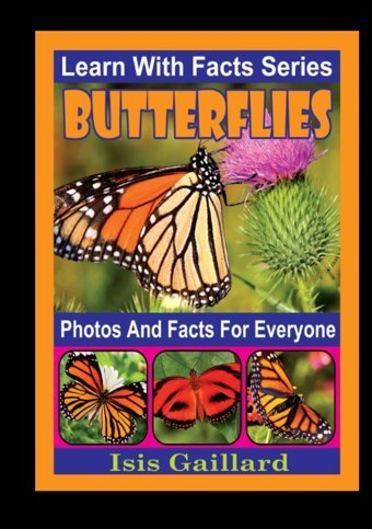 Butterflies Photos And Facts For Everyone: Animals İn Nature (Learn With Facts Series) Gaillard, Isis Learn Wıth Facts