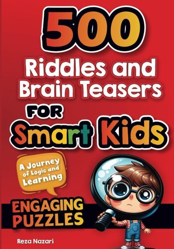 500 Riddles And Brain Teasers For Smart Kids: A Journey Of Logic And Learning Nazari, Reza