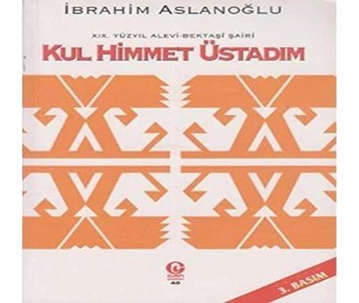 19. Yüzyıl Alevi - Bektaşi Şairi Kul Himmet Üstadım: Yaşamı, Kişiliği Ve Şiirleri İbrahim Aslanoğlu Can Yayınları