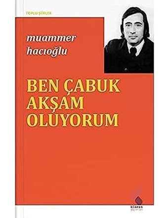 Ben Çabuk Akşam Oluyorum - Toplu Şiirler Muammer Hacıoğlu Klaros Yayınları