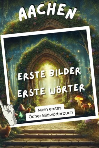 Aachen - Erste Bilder - Erste Wörter - Mein Erstes Öcher Bildwörterbuch: Aachener Mundart / Dialekt / Für Gro Und Klein Rosenthal, Alexandra Independently Publıshed