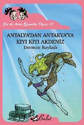 Antalyadan Antakyaya Kıyı Kıyı Akdeniz: Ece İle Arda Efsaneler Dizisi 12 Derman Bayladı Bulut Yayınları