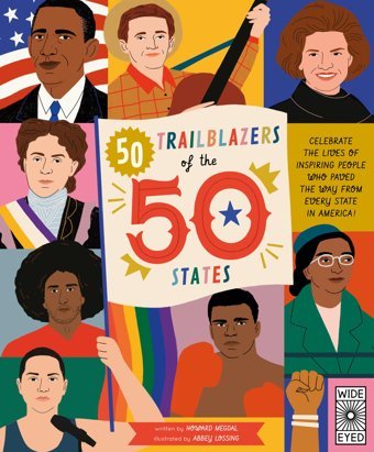 50 Trailblazers Of The 50 States: Celebrate The Lives Of İnspiring People Who Paved The Way From Every State İn America! (Americana) Megdal, Howard Wide Eyed Editions