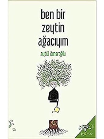 Ben Bir Zeytin Ağacıyım Aytül Ömeroğlu h2o Kitap