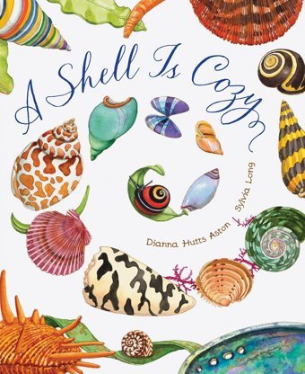 A Shell Is Cozy Aston, Dianna Hutts Chronıcle Books
