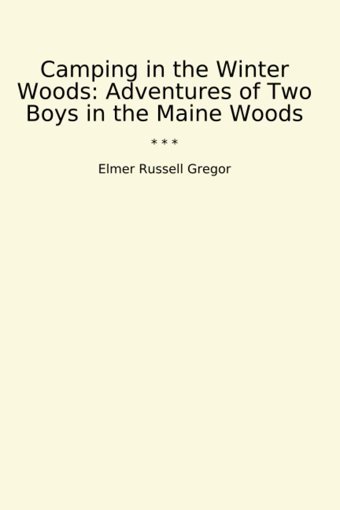 Camping İn The Winter Woods: Adventures Of Two Boys İn The Maine Woods (Classic Books) Elmer Russell Gregor Lettel Books