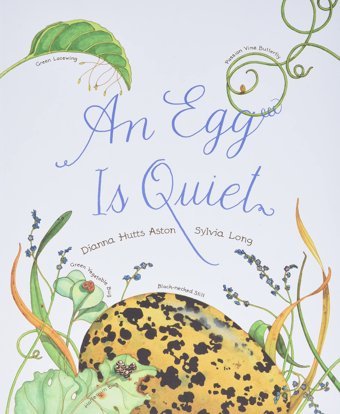 An Egg Is Quiet: (Picture Book, Kids Book About Eggs) (Nature Books) Dianna Aston Chronıcle Books