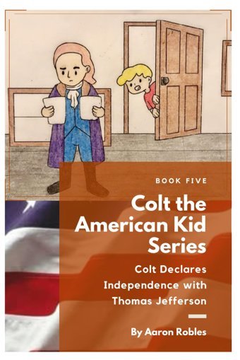 Colt Declares Independence With Thomas Jefferson: Colt The American Kid Series Robles, Aaron Independently Publıshed