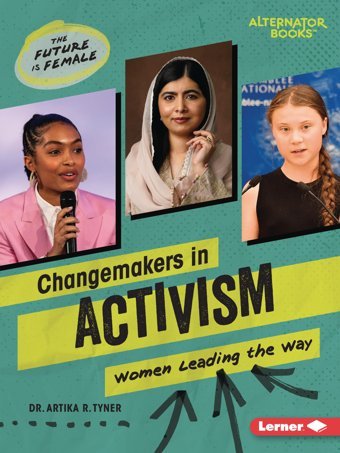 Changemakers İn Activism: Women Leading The Way (The Future Is Female (Alternator Books )) Tyner, Artika R. Lerner Publications Co ,U.S.