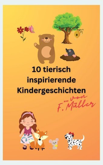 10 Tierisch İnspirierende Kindergeschichten Müller, Florian Tredition