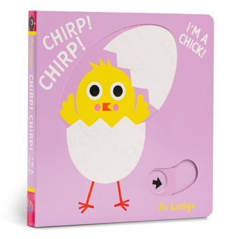Chirp! Chirp! I'M A Chick! Lodge, Jo Boxer Books