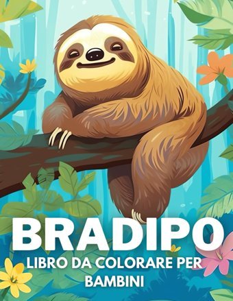Bradipo Libro Da Colorare Per Bambini: +40 Disegni Di Bradipo Carini Divertenti E Facili Da Colorare Per Bambini, Ragazzi E Ragazze Che Amano Le Bradipo, Alleviano Lo Stress E Si Rilassano Agrella, Meneo Independently Publıshed